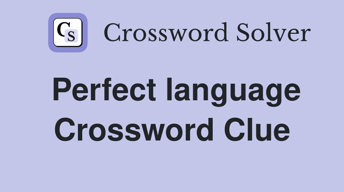 Perfect language Crossword Clue