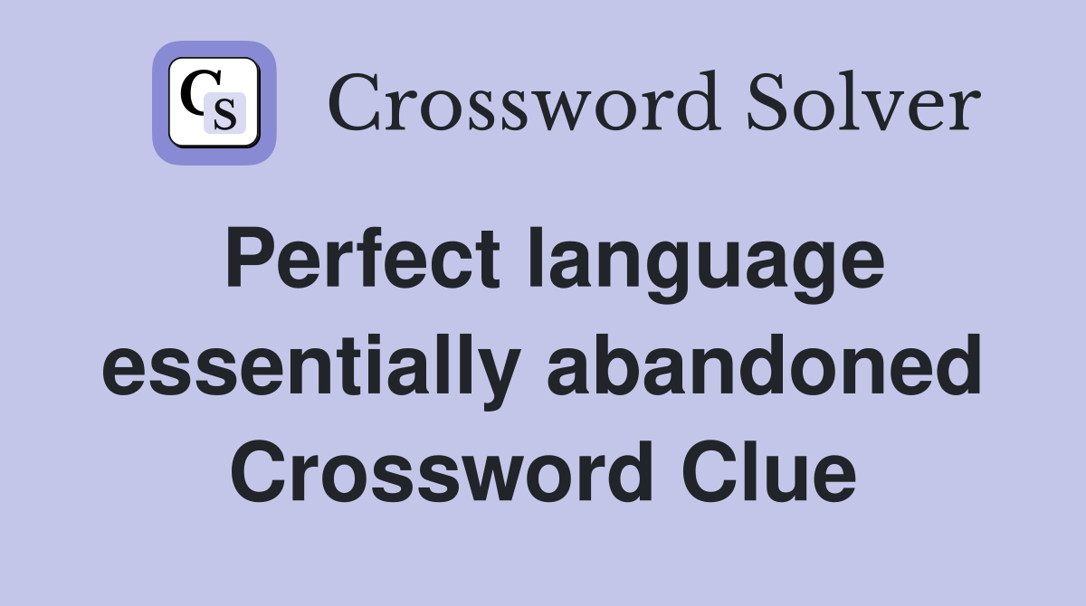 Perfect language essentially abandoned Crossword Clue