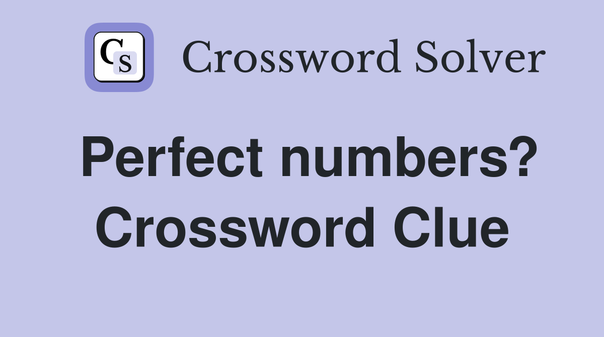 Perfect numbers? Crossword Clue