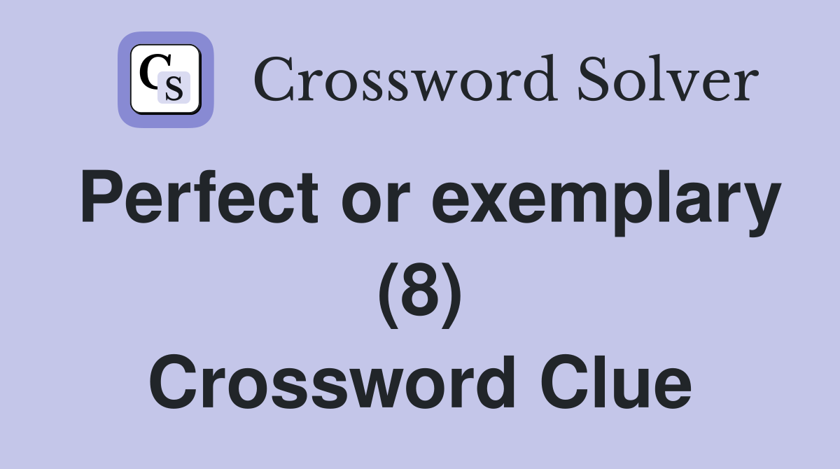 Perfect or exemplary (8) Crossword Clue