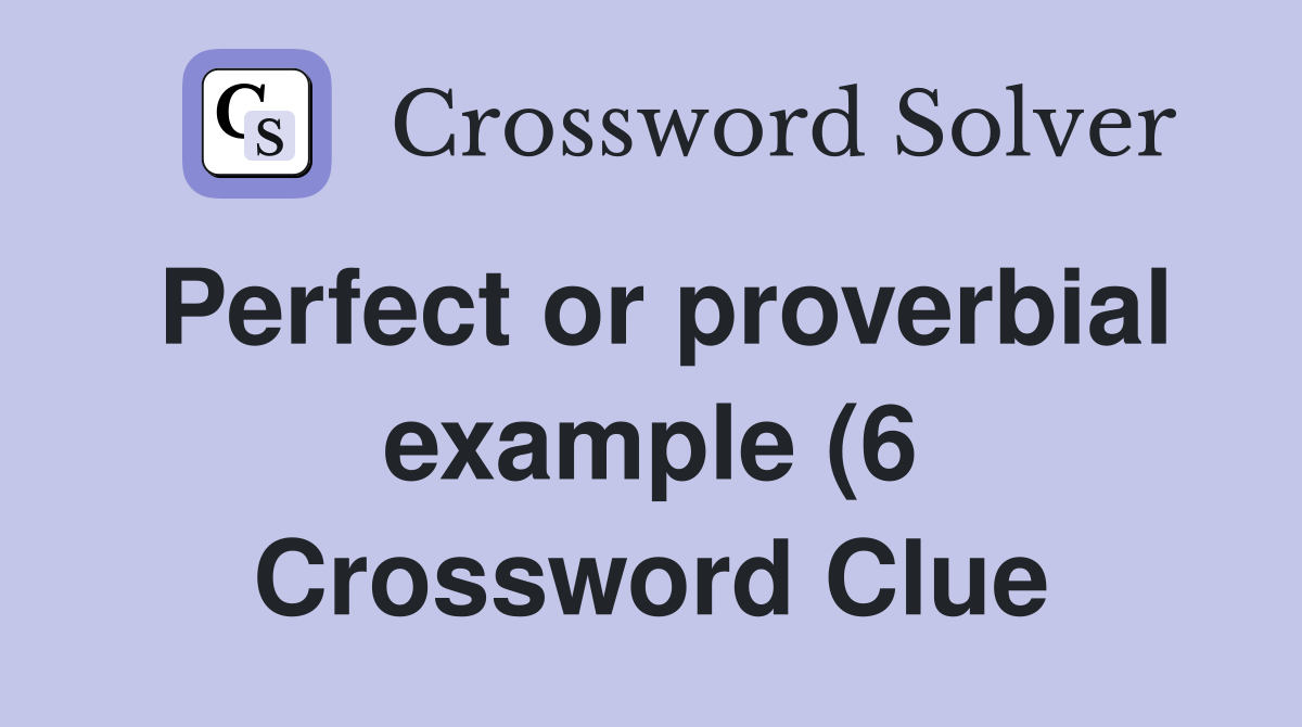 Perfect or proverbial example (6) Crossword Clue Answers Crossword Perfect or proverbial example (6) Crossword Clue Answers Crossword