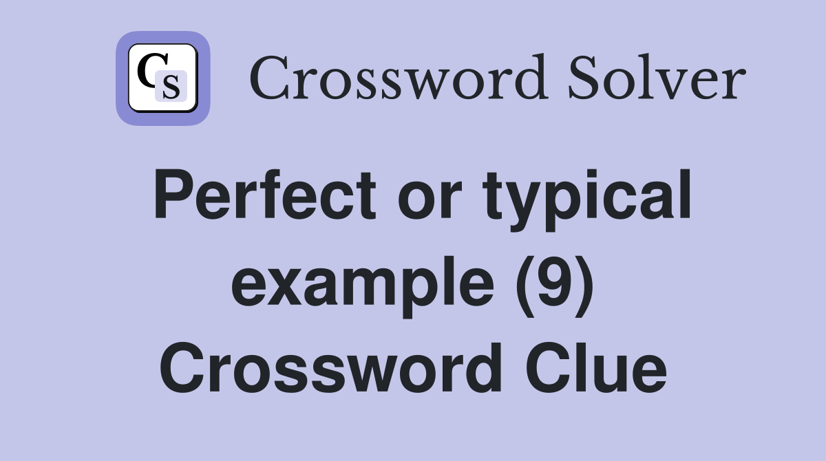 Perfect or typical example (9) Crossword Clue