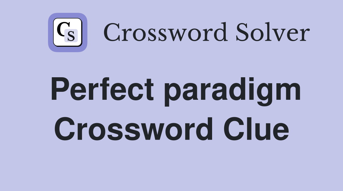 Perfect paradigm Crossword Clue