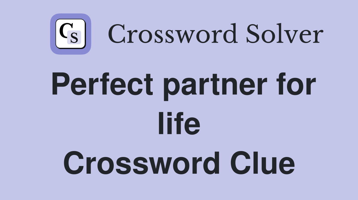 Perfect partner for life Crossword Clue