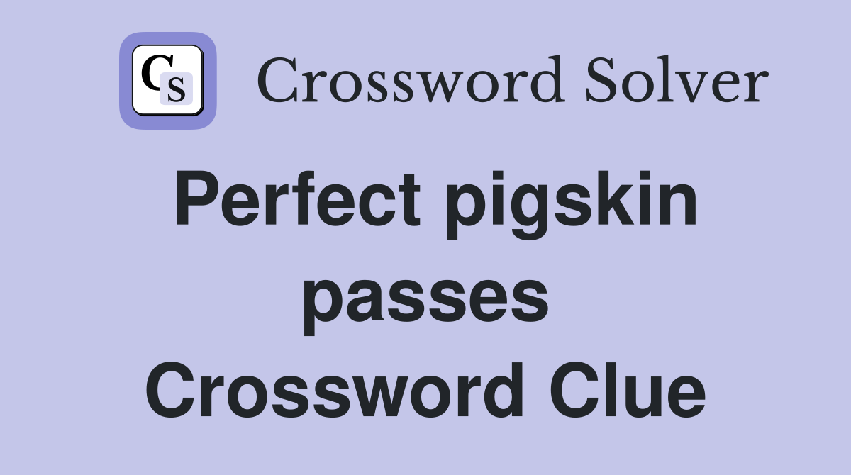 Perfect pigskin passes Crossword Clue