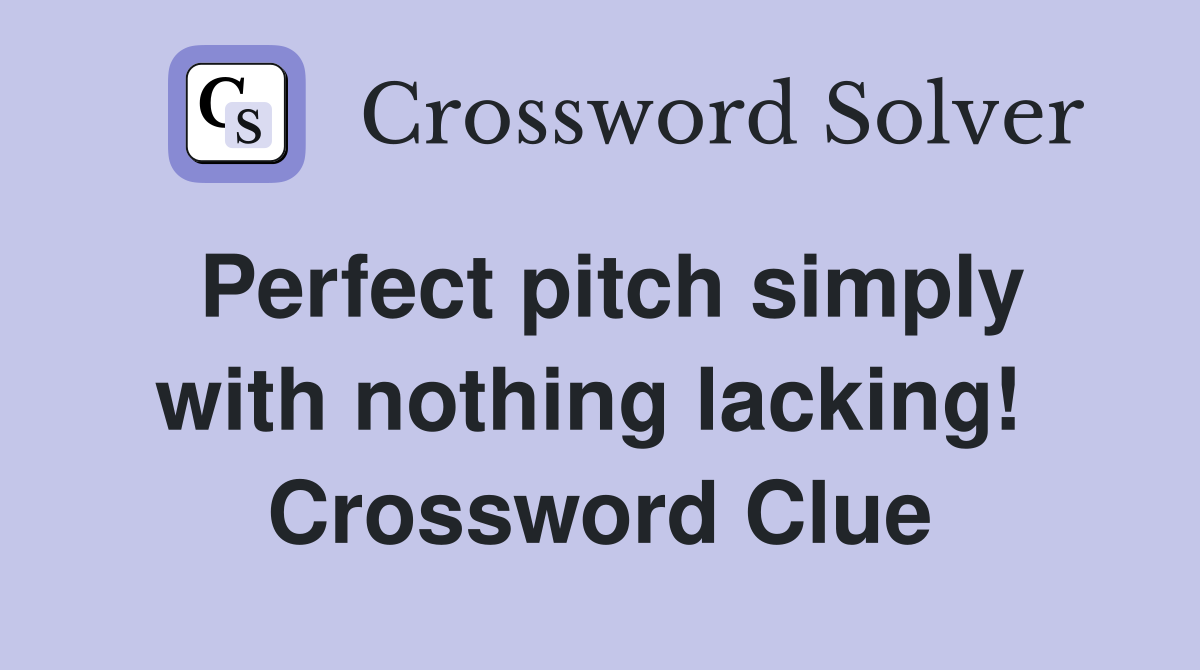 Perfect pitch simply with nothing lacking!  Crossword Clue