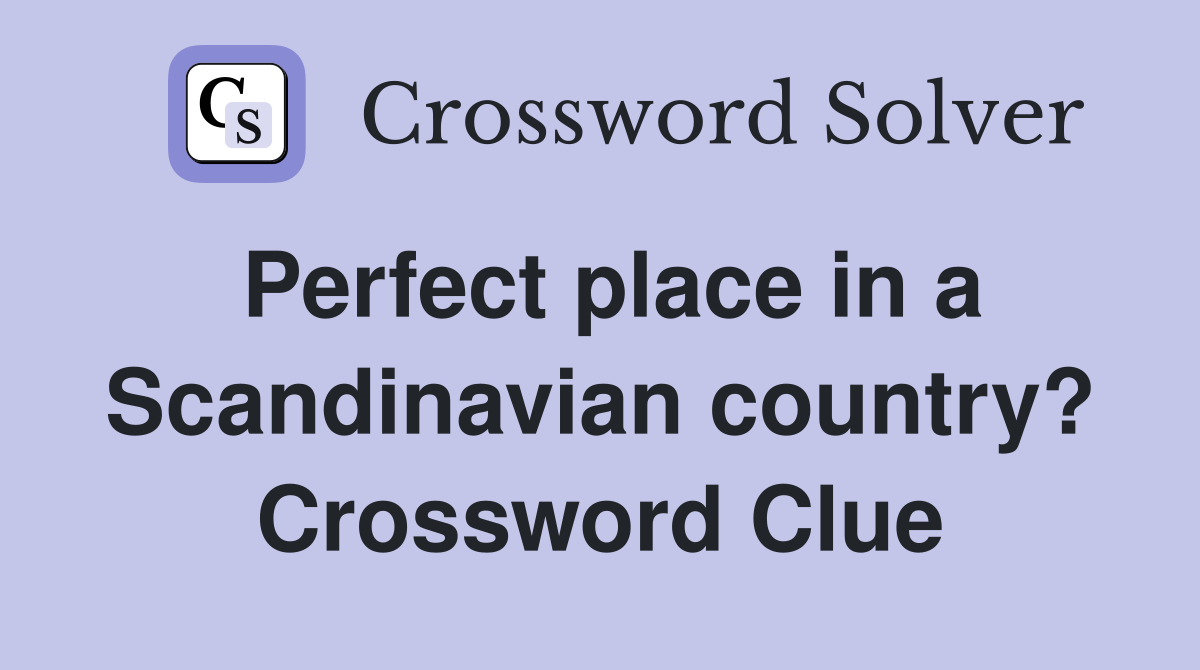 Perfect place in a Scandinavian country? Crossword Clue