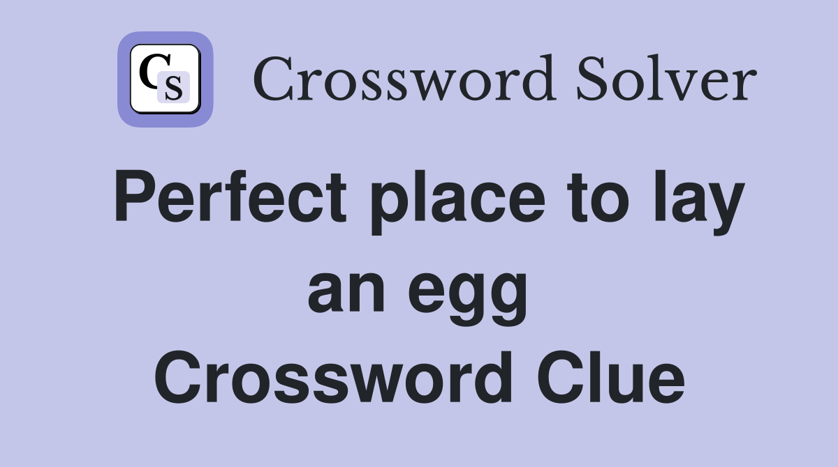 Perfect place to lay an egg Crossword Clue