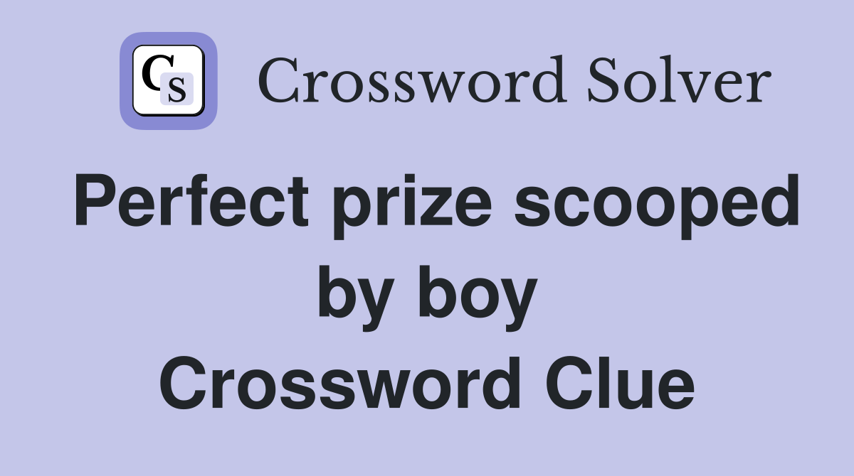 Perfect prize scooped by boy Crossword Clue