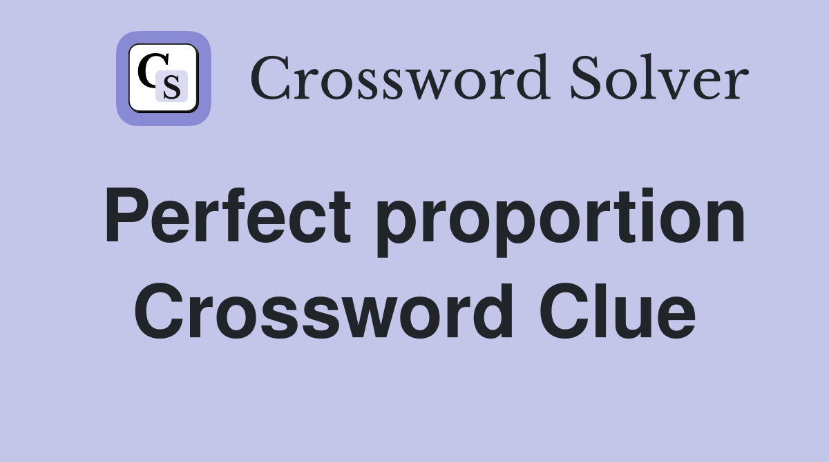 Perfect proportion Crossword Clue