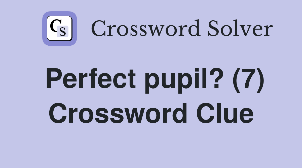Perfect pupil? (7) Crossword Clue