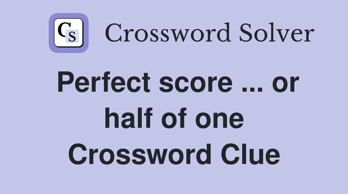 Perfect score ... or half of one Crossword Clue
