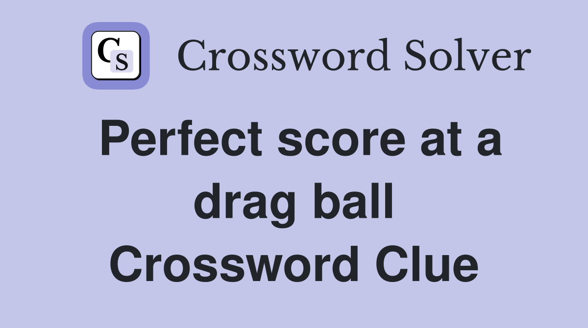Perfect score at a drag ball Crossword Clue
