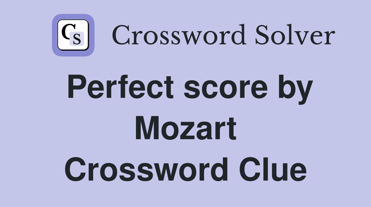 Perfect score by Mozart Crossword Clue