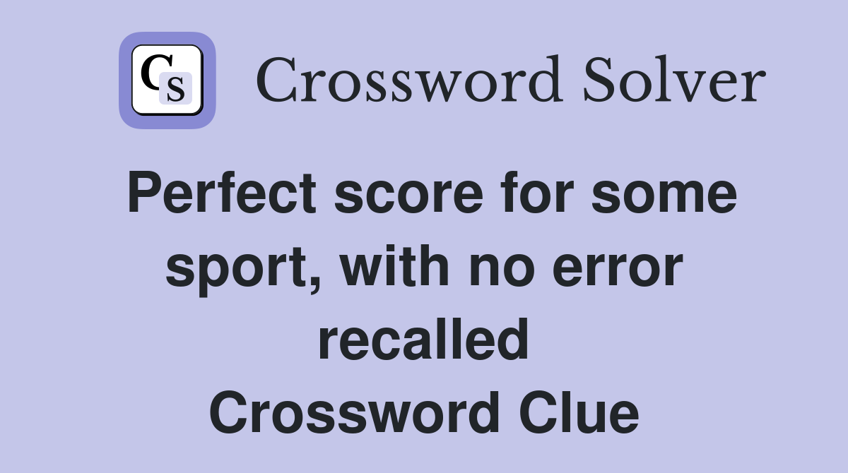 Perfect score for some sport, with no error recalled Crossword Clue