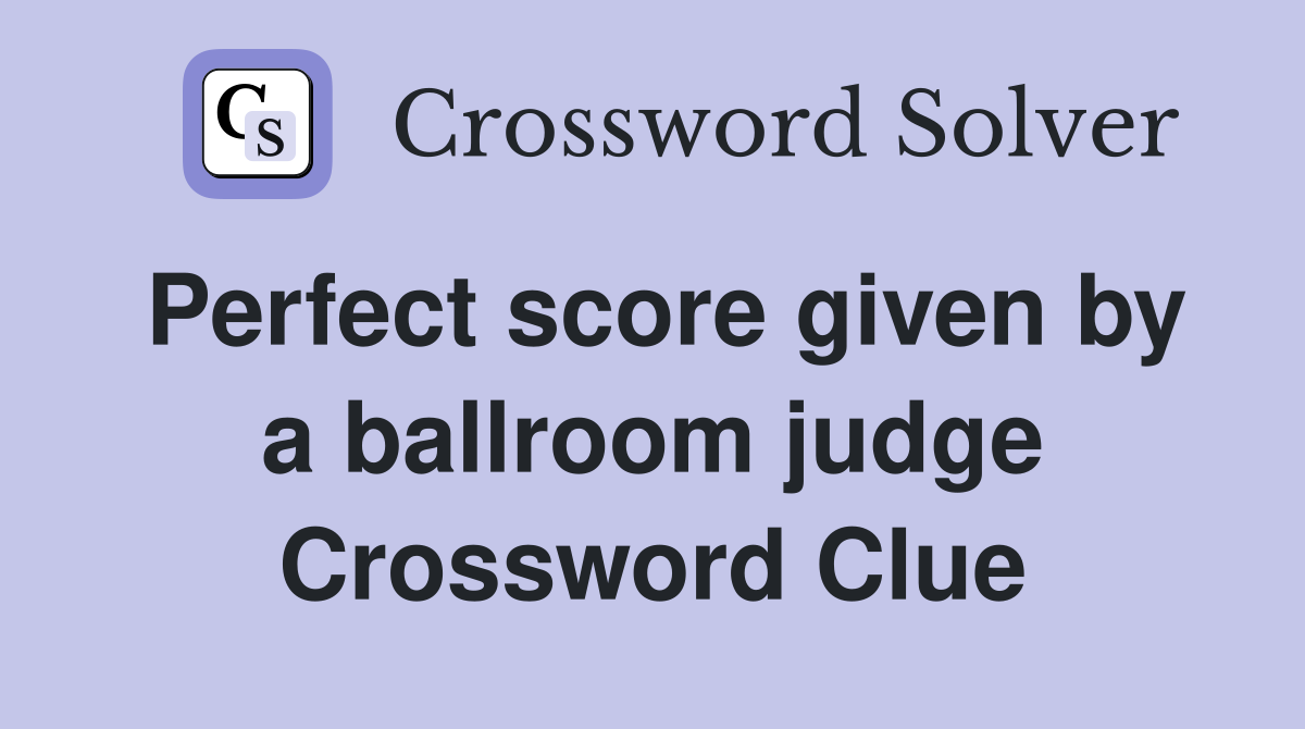 Perfect score given by a ballroom judge Crossword Clue