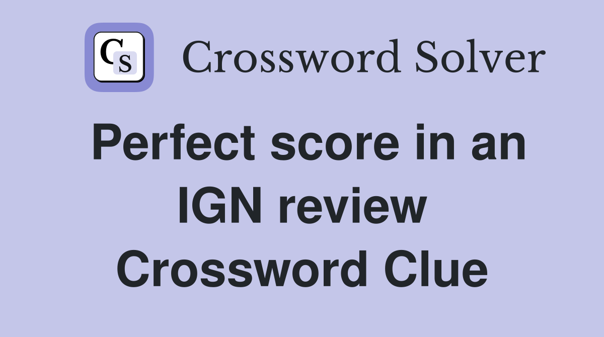 Perfect score in an IGN review Crossword Clue