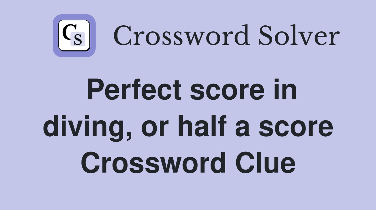 Perfect score in diving, or half a score Crossword Clue