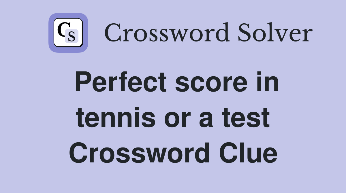 Perfect score in tennis or a test Crossword Clue