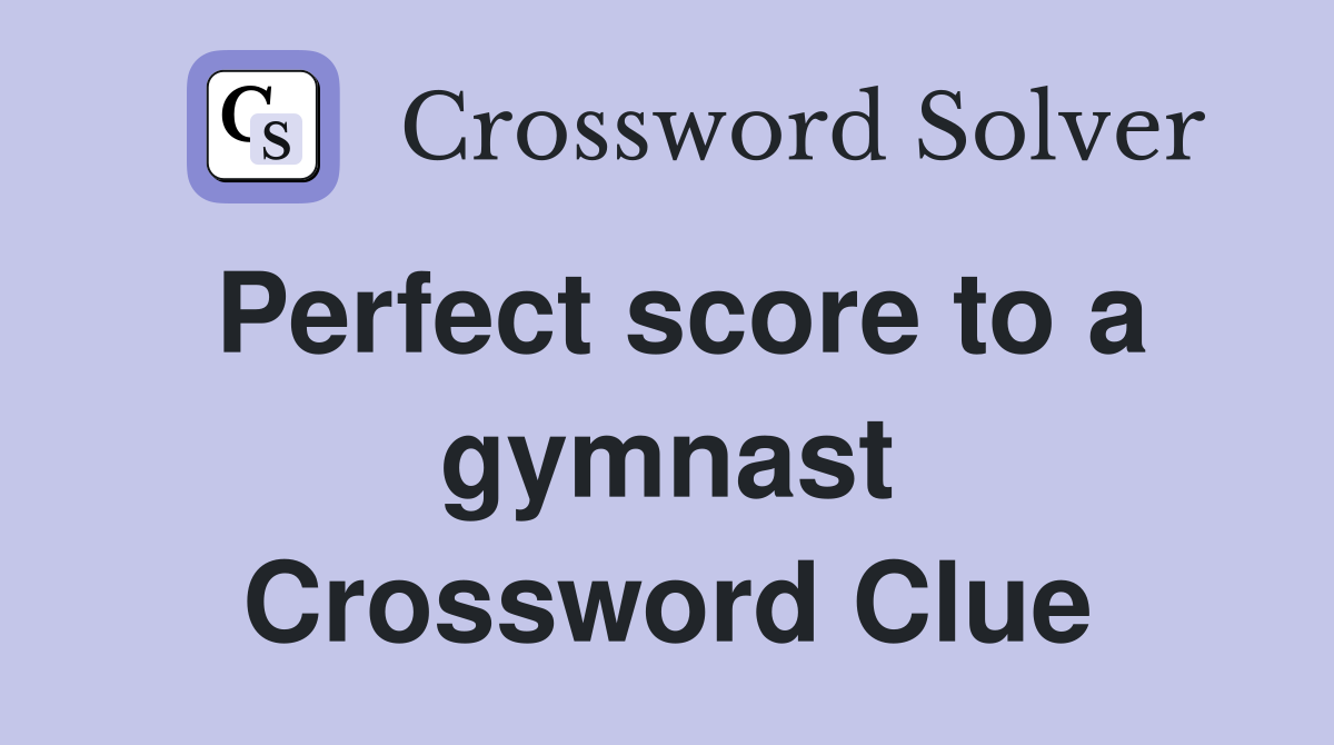 Perfect score to a gymnast Crossword Clue