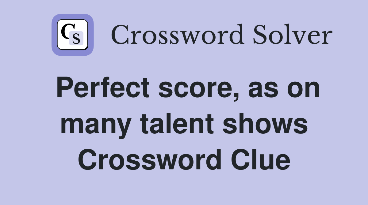 Perfect score, as on many talent shows Crossword Clue
