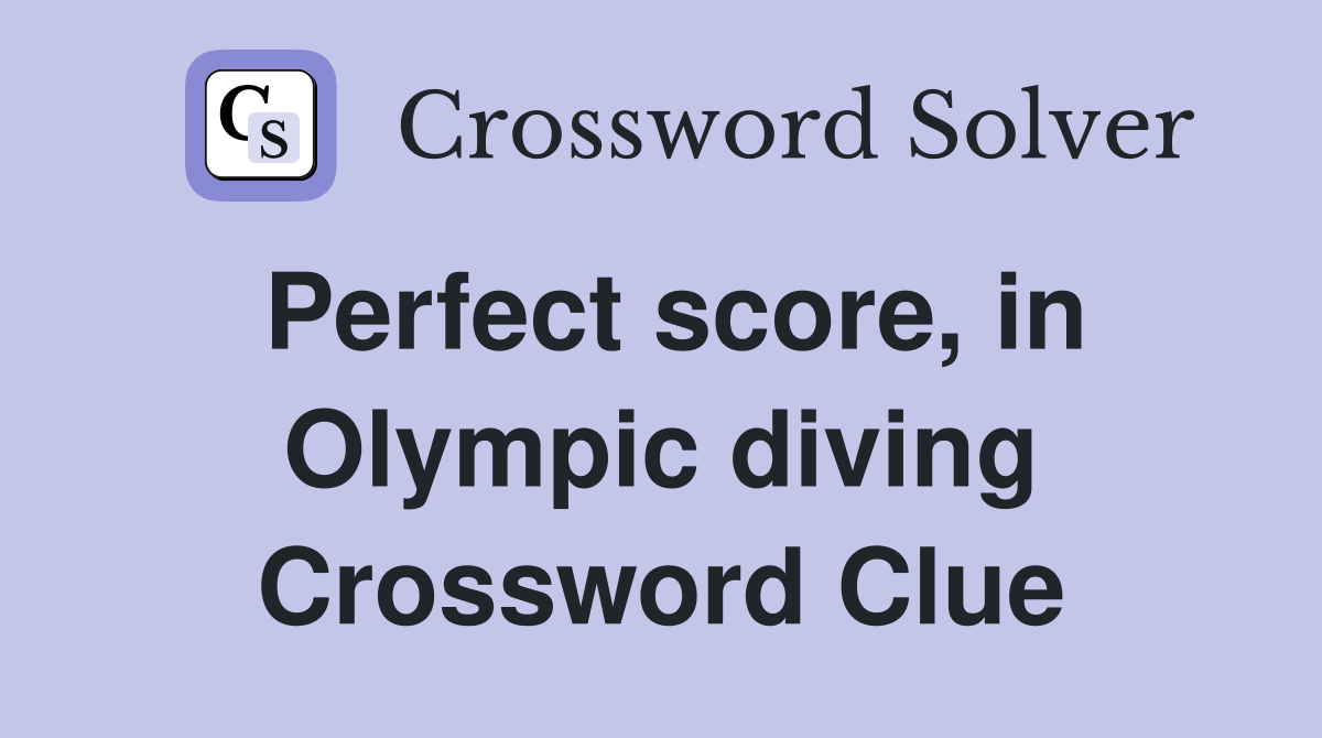 Perfect score, in Olympic diving Crossword Clue