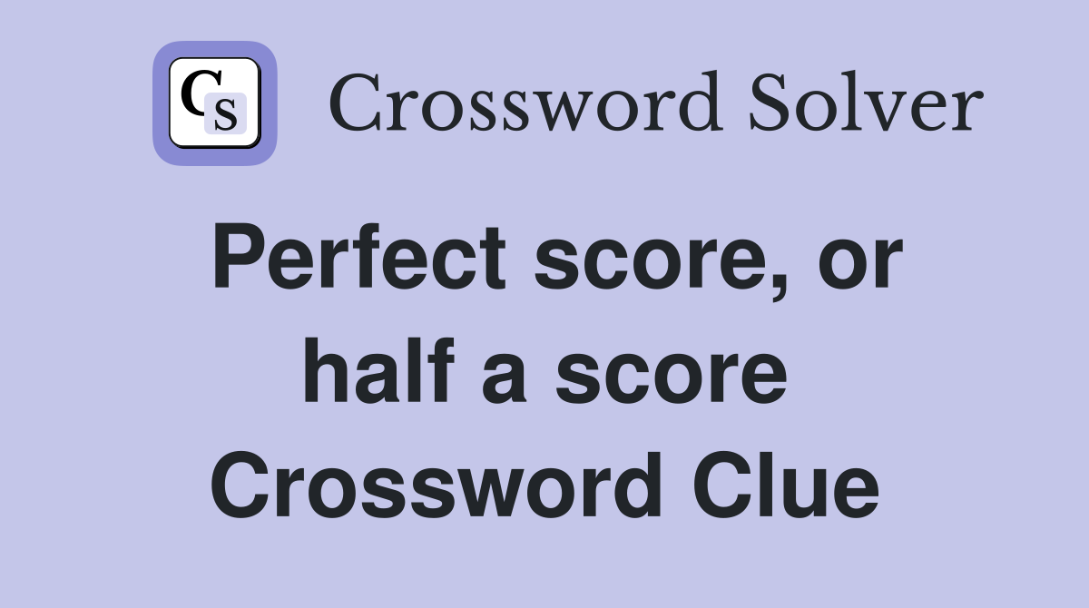 Perfect score, or half a score Crossword Clue
