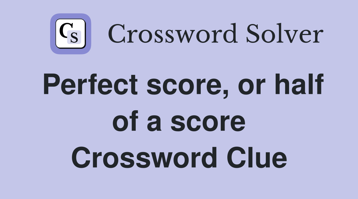 Perfect score, or half of a score Crossword Clue