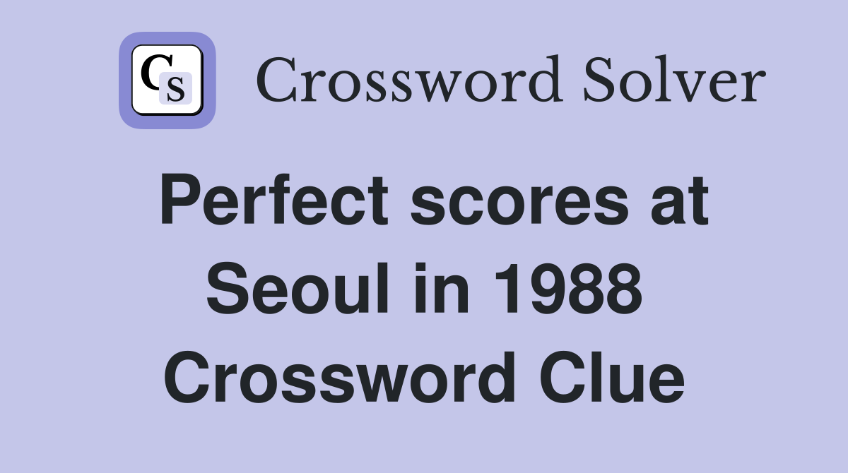 Perfect scores at Seoul in 1988 Crossword Clue