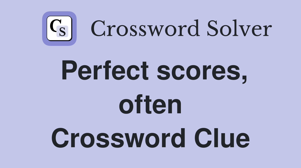 Perfect scores, often Crossword Clue