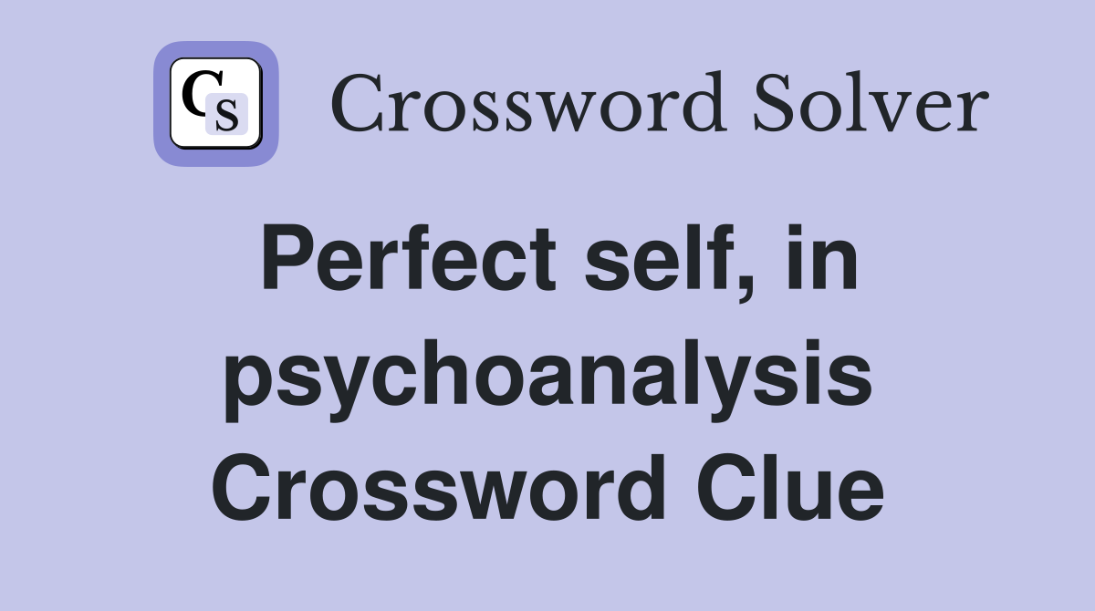 Perfect self, in psychoanalysis Crossword Clue