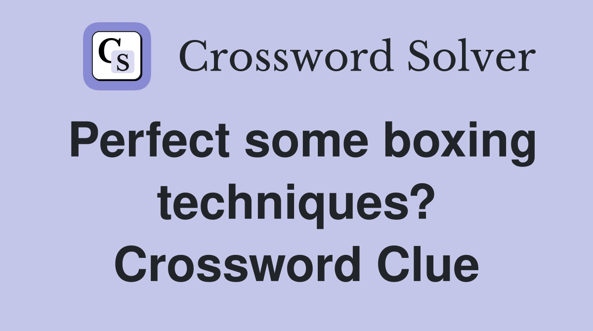 Perfect some boxing techniques? Crossword Clue