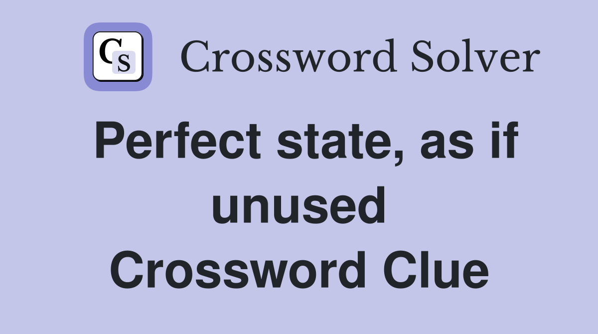 Perfect state, as if unused Crossword Clue