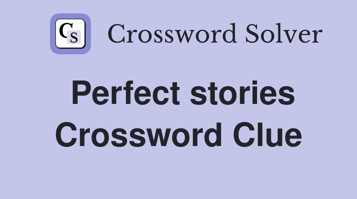 Perfect stories Crossword Clue
