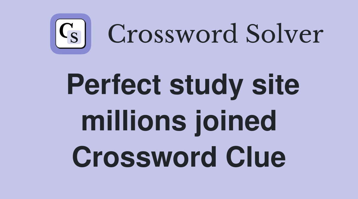 Perfect study site millions joined Crossword Clue