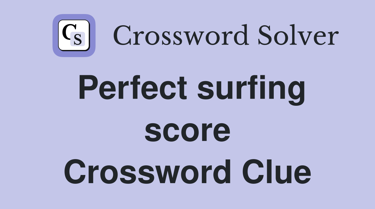 Perfect surfing score Crossword Clue