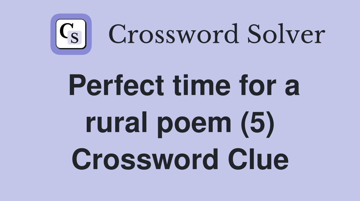 Perfect time for a rural poem (5) Crossword Clue