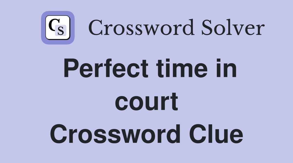 Perfect time in court Crossword Clue