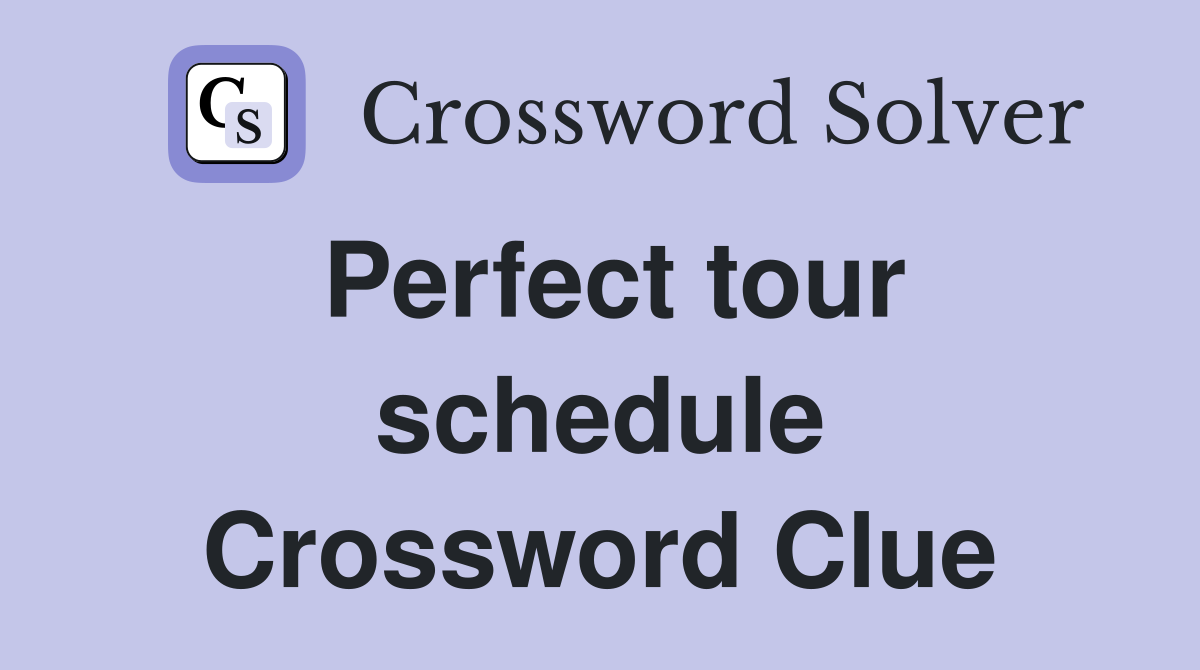 Perfect tour schedule Crossword Clue