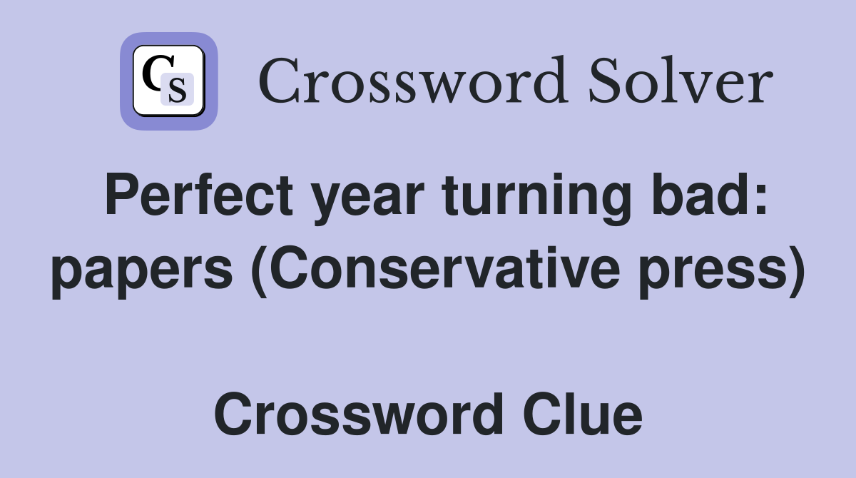 Perfect year turning bad: papers (Conservative press)  Crossword Clue