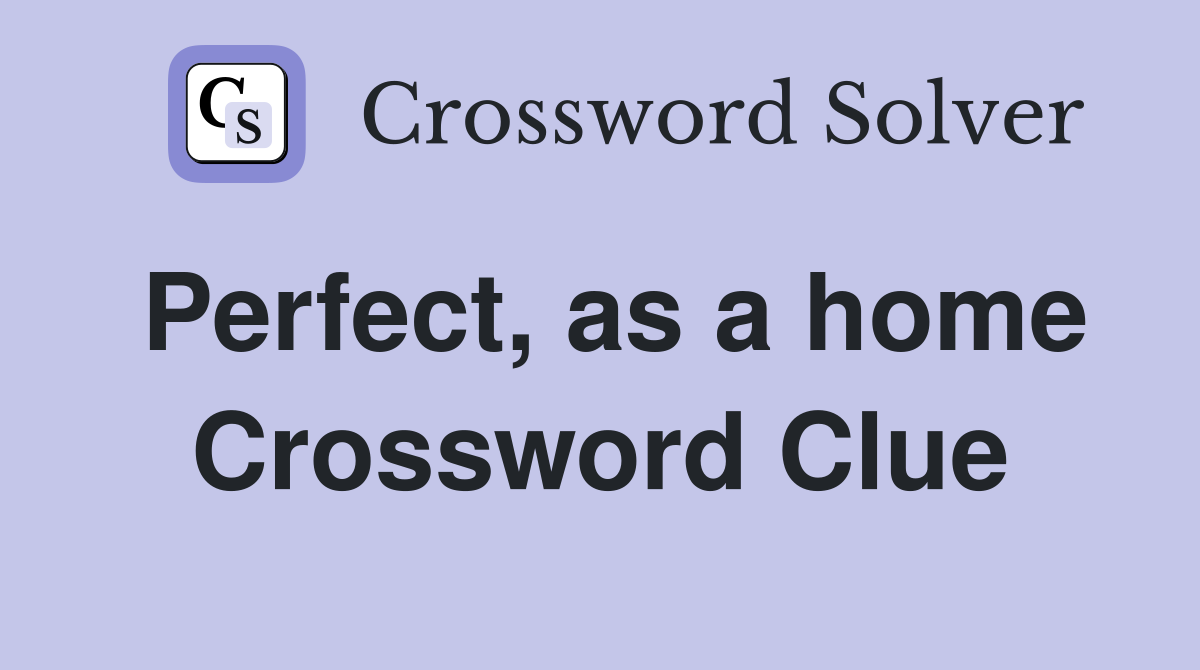 Perfect, as a home Crossword Clue