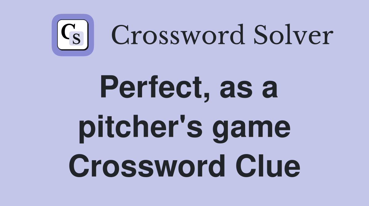 Perfect, as a pitcher's game Crossword Clue