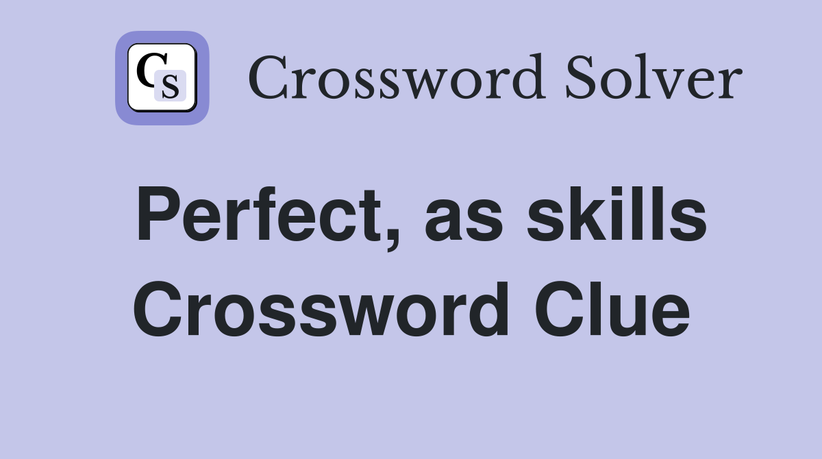 Perfect, as skills Crossword Clue