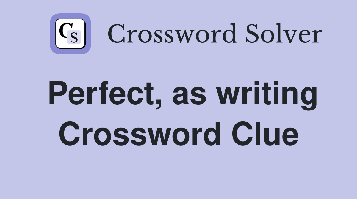 Perfect, as writing Crossword Clue