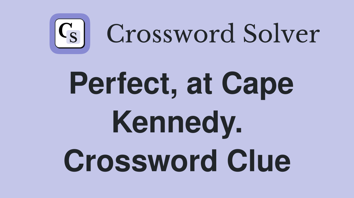 Perfect, at Cape Kennedy. Crossword Clue