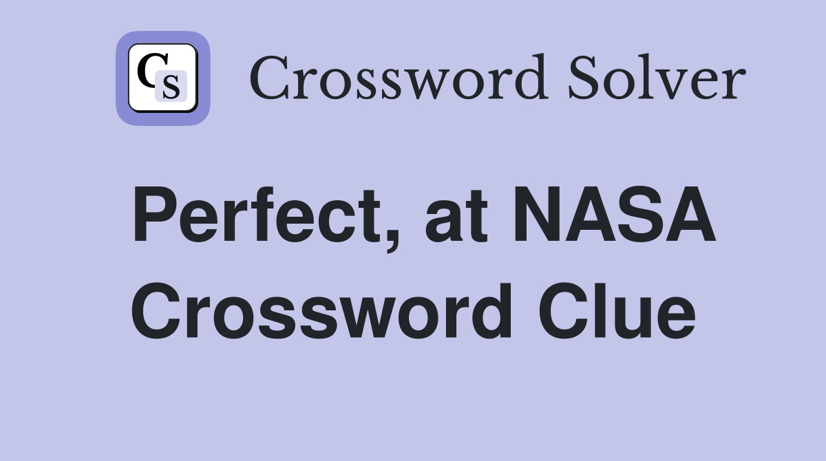 Perfect, at NASA Crossword Clue