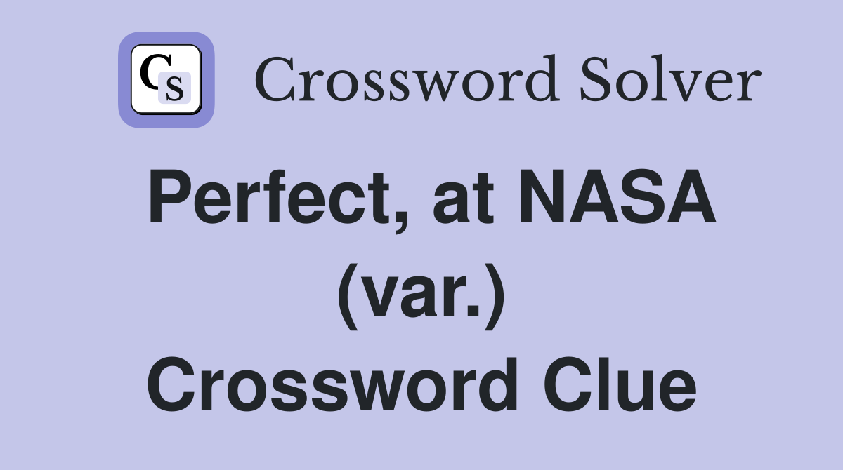 Perfect, at NASA (var.) Crossword Clue