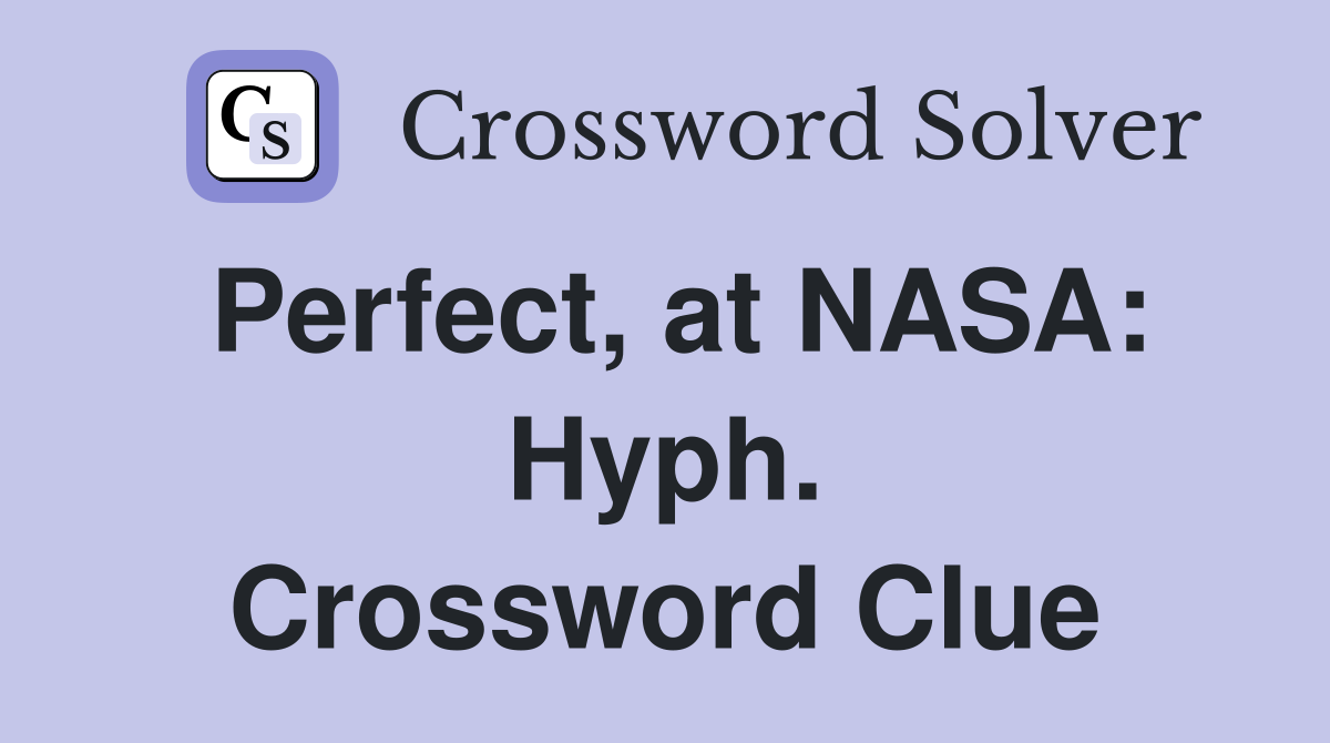 Perfect, at NASA: Hyph. Crossword Clue