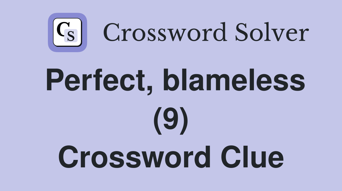 Perfect, blameless (9) Crossword Clue