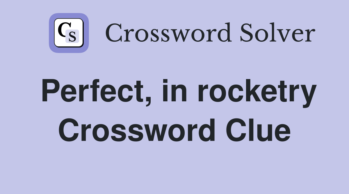 Perfect, in rocketry Crossword Clue